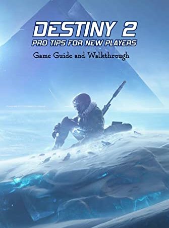 Destiny 2 Pro Tips for New Players: Game Guide and Walkthrough (English Edition)