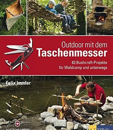 Outdoor mit dem Taschenmesser: 63 Bushcraft-Projekte für Waldcamp und unterwegs