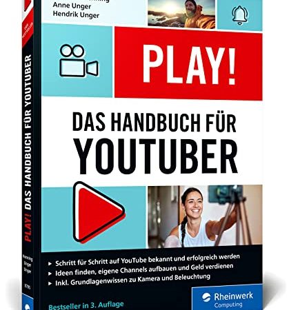 Play!: Das neue Handbuch für YouTuber. Alles für den perfekten YouTube-Kanal: Channel planen, Videos drehen, Geld verdienen