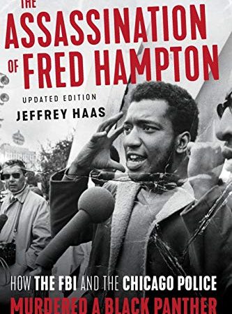 The Assassination of Fred Hampton: How the FBI and the Chicago Police Murdered a Black Panther