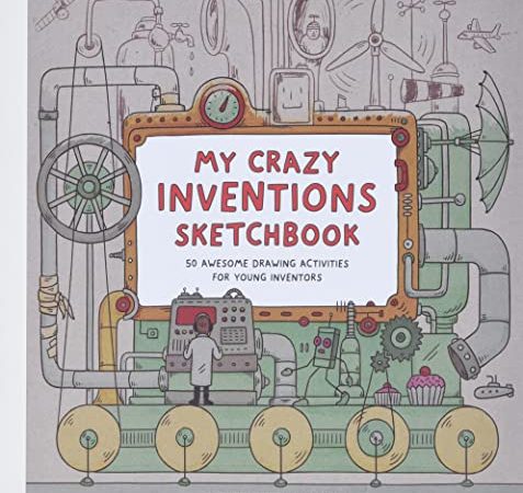 My Crazy Inventions Sketchbook: 50 Awesome Drawing Activities for Young Inventors