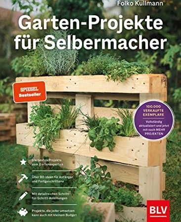 Garten-Projekte für Selbermacher: Der Spiegel-Bestseller für DIY-Projekte im Garten – jetzt komplett aktualisiert mit 25 neuen Projekten. (BLV Gartenpraxis)